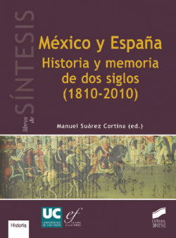 Mexico y España. Historia y Memoria Dos Siglos (1810-2010) (Sintesis Editorial) - 9788499588162