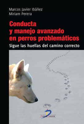 CONDUCTA Y MANEJO AVANZADO EN PERROS PROBLEMATICOS | IBAÑEZ, MARCOS JAVIER/PERERA, MIRAN | DIAZ DE SANTOS | 9788499693880