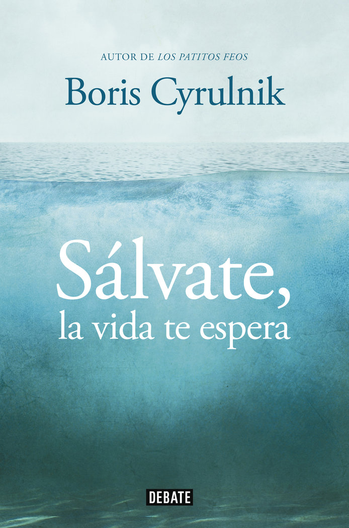 SALVATE LA VIDA TE ESPERA | CYRULNIK,BORIS | DEBATE | 9788499922942 Imagen principal del producto