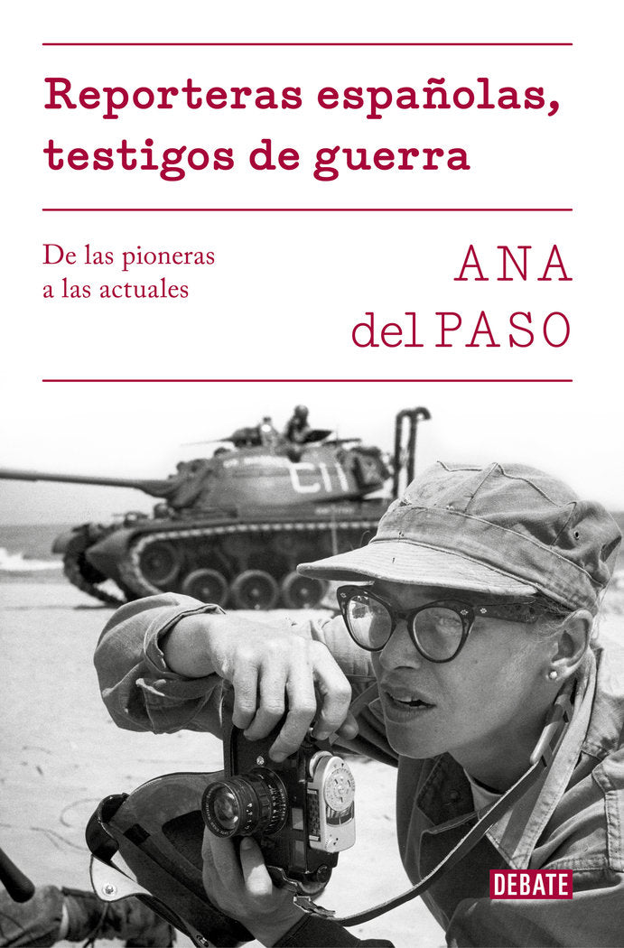 REPORTERAS ESPAÑOLAS TESTIGOS DE GUERRA | ANA DEL PASO | DEBATE | 9788499928302
