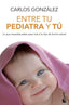 ENTRE TU PEDIATRA Y TU - 9788499980157