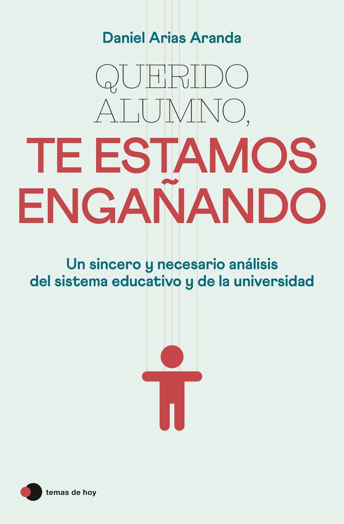 QUERIDO ALUMNO TE ESTAMOS ENGAÑANDO | DANIEL ARIAS ARANDA | TEMAS DE HOY | 9788499989921 Imagen principal del producto