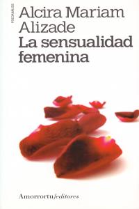 SENSUALIDAD FEMENINA,LA | ALIZADE,ALCIRA MARIAM | AMORRORTU EDITORES S,A, | 9789505181308
