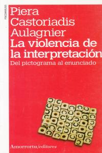 VIOLENCIA DE LA INTERPRETACION,LA 2ªED | CASTORIADIS AULAGNIER | AMORRORTU EDITORES S,A, | 9789505181506