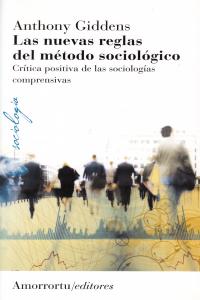 NUEVAS REGLAS DEL METODO SOCIOLOGICO,LAS 3ªED | GIDDENS,ANTHONY | AMORRORTU EDITORES S,A, | 9789505182305 Imagen principal del producto