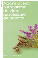 NARCISISMO DE VIDA NARCISISMO DE MUERTE NE | GREEN,ANDRE | AMORRORTU EDITORES S,A, | 9789505182350