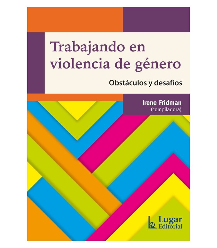 TRABAJANDO EN VIOLENCIA DE GENERO | IRENE FRIDMAN | LUGAR EDITORIAL (ARGENTINA) | 9789508928078 Imagen principal del producto