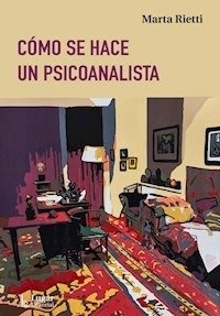 COMO SE HACE UN PSICOANALISTA | MARTA RIETTI | LUGAR EDITORIAL (ARGENTINA) | 9789508928498 Imagen principal del producto