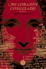 MI CORAZON CONGELADO I Mary Shelley I Alquimia Ediciones I 9789566188445