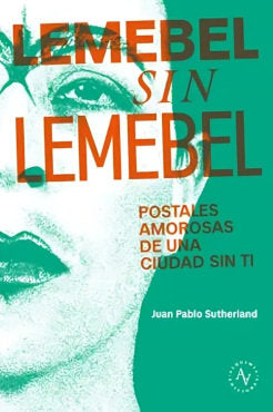 LEMEBEL SIN LEMEBEL I Juan Pablo Sutherland I Alquimia Ediciones I 9789566188476 Imagen principal del producto