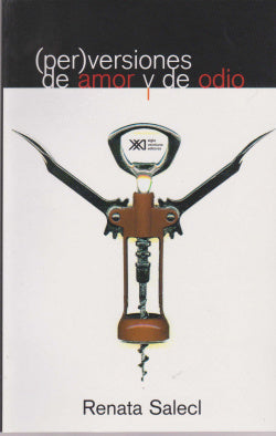(PER)VERSIONES DE AMOR Y DE ODIO | SALECL, RENATA | SIGLO XXI EDITORES | 9789682323805