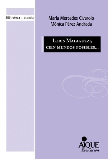 LORIS MALAGUZZI 100 MUNDOS POSIBLES | CIVAROLO,MARIA MERCEDES/PEREZ,MONICA | AIQUE GRUPO EDITOR SA | 9789870609100 Imagen principal del producto