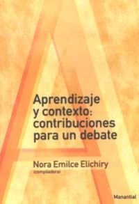 APRENDIZAJE Y CONTEXTO CONTRIBUCIONES PARA UN DEBATE | EMILCE ELICHIRY,NORA | MANANTIAL | 9789875001435