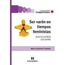 SER VARON EN TIEMPOS FEMINISTAS ENTRE EL CONFLICTO Y EL CAM | MARIA GABRIELA CORDOBA | NOVEDUC | 9789875387478