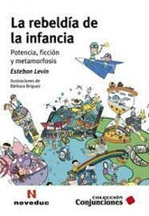 LA REBELDIA DE LA INFANCIA POTENCIA FICCION Y METAMORFOSIS | ESTEBAN LEVIN | NOVEDUC | 9789875388376