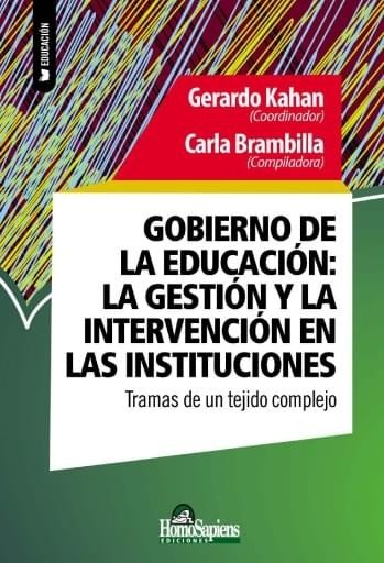 GOBIERNO DE LA EDUCACION LA GESTION Y LA INTERVENCION EN LA | GERARDO KAHAN/CARLA BRAMBILLA | HOMO SAPIENS ARGENTINA | 9789877711097 Imagen principal del producto