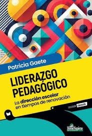 LIDERAZGO PEDAGOGICO LA DIRECCION ESCOLAR EN TIEMPOS DE REN | PATRICIA GAETE | HOMO SAPIENS ARGENTINA | 9789877712513
