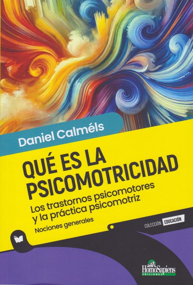 QUE ES LA PSICOMOTRICIDAD LOS TRASTORNOS PSICOMOTORES Y LA | DANIEL CALMELS | HOMO SAPIENS ARGENTINA | 9789877712643 Imagen principal del producto