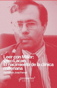 LEER CON MILLER OTRO LACAN EL NACIMIENTO DE LA CLINICA MILE | FERNANDO JOSE FERRARI | PROMETEO LIBROS | 9789878267517 Imagen principal del producto