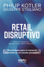 RETAIL DISRUPTIVO | KOTLER,PHILIP/STIGLIANO,GIUSEPPE | HOEPLI | 9791254990711