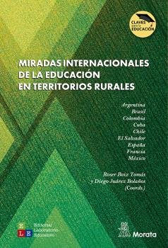 MIRADAS INTERNACIONALES DE LA EDUCACION EN TERRITORIOS RURAL | BOIX TOMAS, ROSER/JUAREZ BOLAÑOS, DIEGO | MORATA | 9791387510077 Imagen principal del producto
