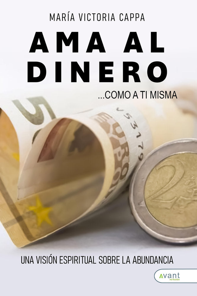 AMA AL DINERO COMO A TI MISMA | CAPPA,MARIA VICTORIA | AVANT EDITORIAL | 9791387532727