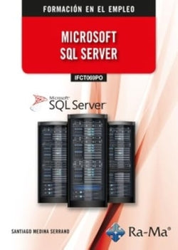 (IFCT069PO) Microsoft SQL server. Medina Serrano, Santiago (RA-MA S.A. Editorial y Publicaciones) 9791387642457