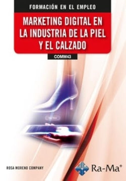 (COMM43) Marketing digital en la industria de la piel y el calzado. Moreno Company, Rosa (RA-MA S.A. Editorial y Publicaciones) 9791387642754