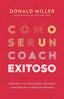 COMO SER UN COACH EXITOSO | DONALD MILLER | WHITAKER HOUSE | 9798887692913
