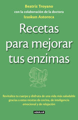 Recetas para mejorar tus enzimas: Revitaliza tu cuerpo y disfruta de una vida más saludable gracias a estas receta