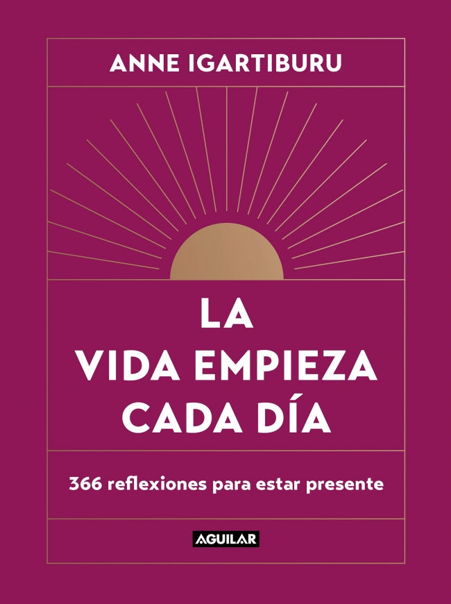 La vida empieza cada día: 366 reflexiones para estar presente