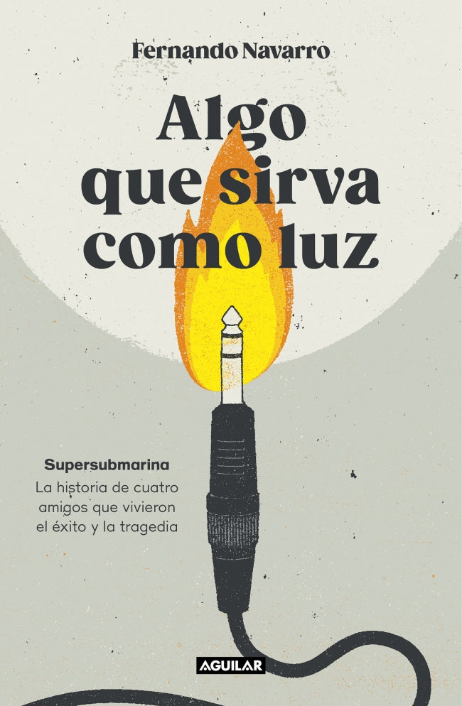 Algo que sirva como luz: Supersubmarina: la historia de cuatro amigos que vivieron el éxito y la tragedia Imagen principal del producto