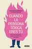 Cuando la persona tóxica eres tú: Cómo dejar de pensar en negativo y convertirte en tu mejor aliado