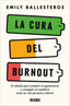 La cura del burnout: El método para combatir el agotamiento y conseguir un equilibrio entre la vida personal y laboral
