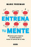 Entrena tu mente: 20 pasos para mejorar tu salud mental y tomar el control de tu vida