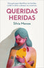 Queridas heridas: Una guía para identificar tus heridas, cuidar tu dolor y abrazar tus cicatrices