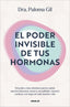 El poder invisible de tus hormonas: Descubre cómo diseñan nuestra salud, nuestro bienestar, nuestra sexualidad y nuestro carácter a lo largo de toda nuestra vida
