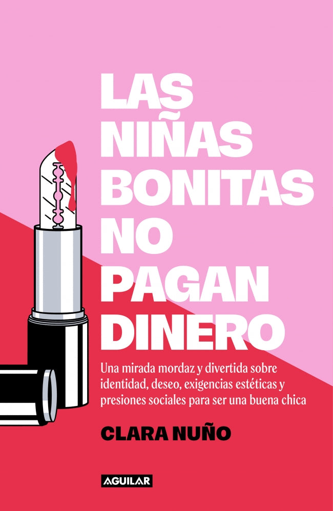 Las niñas bonitas no pagan dinero: Una mirada mordaz y divertida sobre identidad, deseo, exigencias estéticas y presiones sociales para ser una buena chica