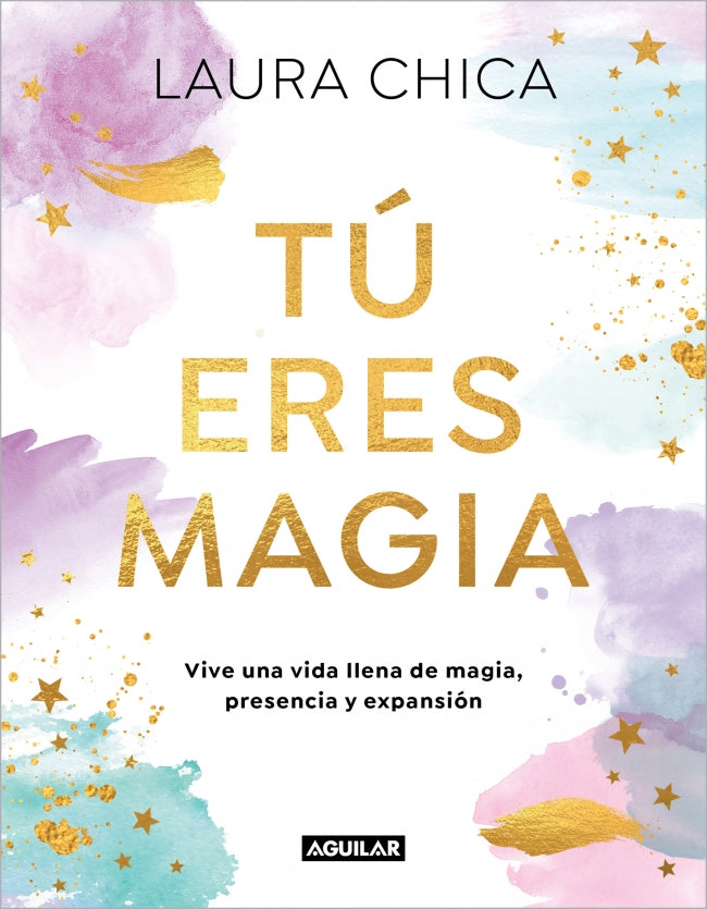 Tú eres magia: Vive una Vida llena de magia, presencia y expansión