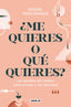 ¿Me quieres o qué quieres?: Los secretos del cerebro sobre el amor y las relaciones
