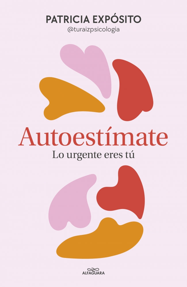 Autoestímate: lo urgente eres tú. Patricia Expósito (@turaizpsicologia) (ALFAGUARA) 9788410190191 Imagen principal del producto