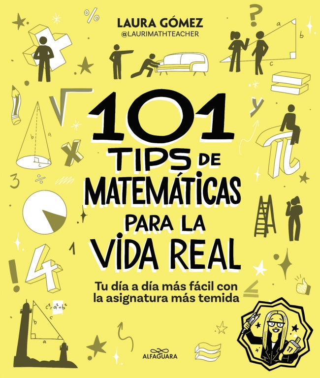 101 tips de matemáticas para la vida real: Tu día a día más fácil con la asignatura más temida. Laura Gómez Pozo (@laurimathteacher) (ALFAGUARA) 9788410190269 Imagen principal del producto