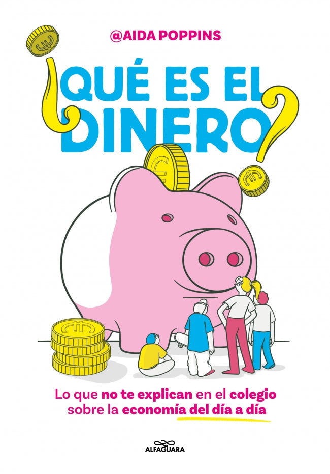 ¿Qué es el dinero?: Lo que no te explican en el colegio sobre la economía del día a día. Aida Poppins (ALFAGUARA) 9788410190825
