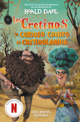 Los cretinos (edición película) - El curioso cuento de Cretinolandia: Una nueva historia. Roald Dahl (ALFAGUARA) 9788410190887