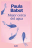 Mejor cerca del agua. Paula Babot (AdN Editorial Grupo Anaya) 9788410138520