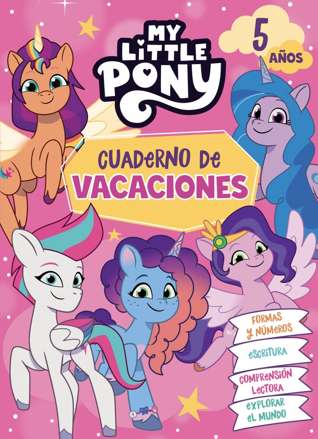 My Little Pony. Cuaderno de Vacaciones - 5 Años: Formas y Números · Escritura · Comprensión Lectora · Explorar el Mundo