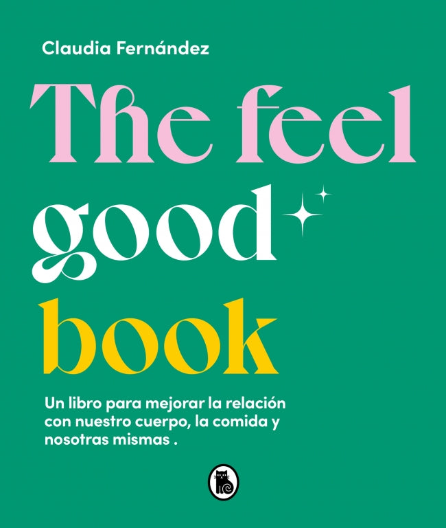 The Feel Good Book: Un libro para mejorar la relación con nuestro cuerpo, la comida y nosotras mismas Imagen principal del producto
