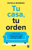 Tu casa, tu orden: Libérate de la trampa de la perfección y transforma tu hogar en tu lugar favorito