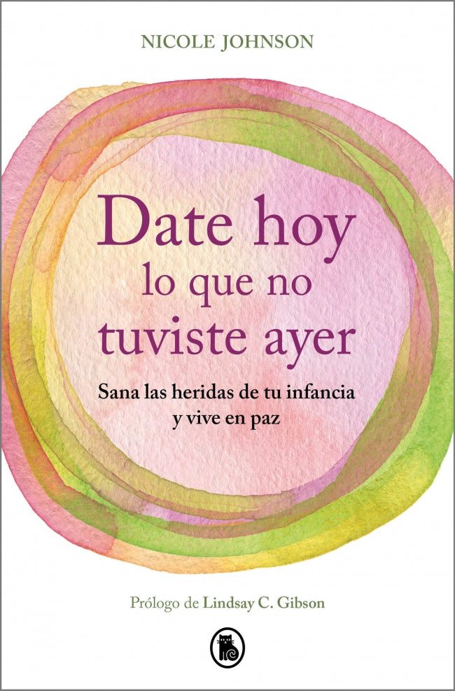 Date hoy lo que no tuviste ayer: Sana las heridas de tu infancia y vive en paz Imagen principal del producto