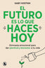 El futuro es lo que haces hoy: Gimnasia emocional para dar plenitud y bienestar a tu vida